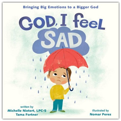 God, I Feel Sad: Bringing Big Emotions to a Bigger God By: Michelle Nietert & Tama Fortner