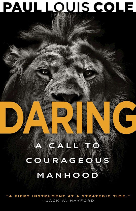 Daring: A Call to Courageous Manhood By Paul Louis Cole