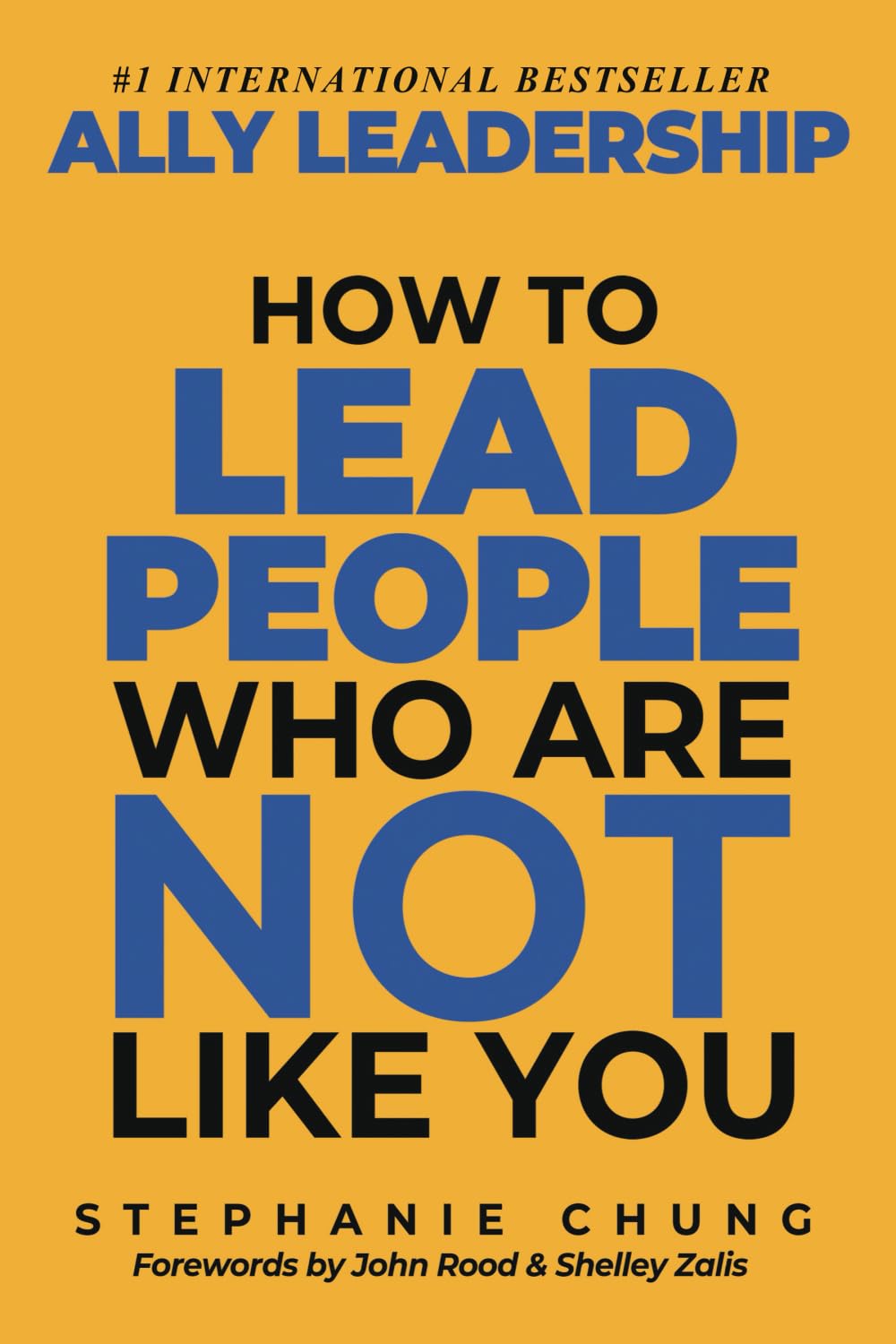 Ally Leadership: How to Lead People Who Are Not Like You by Stephanie Chung