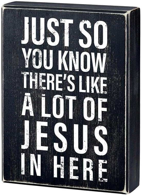 Just So You Know, There's Like A Lot of Jesus In Here Box Sign, 6" x 8"