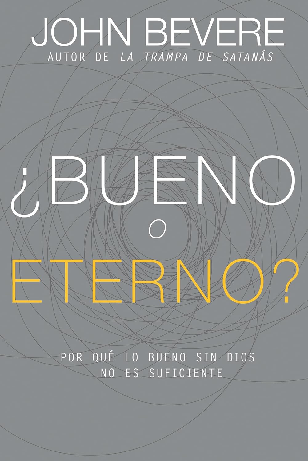 ¿Bueno o eterno?: Por qué lo bueno sin Dios no es suficiente (Spanish Edition)