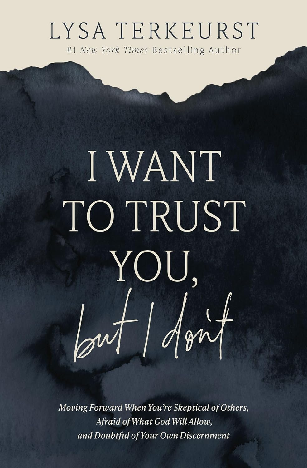 I Want to Trust You, but I Don't: Moving Forward When You’re Skeptical of Others, Afraid of What God Will Allow, and Doubtful of Your Own Discernment by Lysa TerKeurst