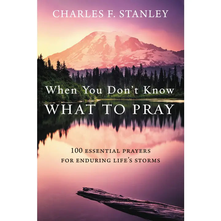 When You Don't Know What To Pray by Charles F. Stanley