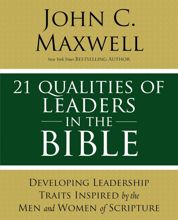 21 Qualities of Leaders in the Bible by John C. Maxwell