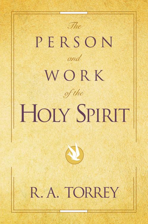 The Person and Work of the Holy Spirit by R. A. Torrey
