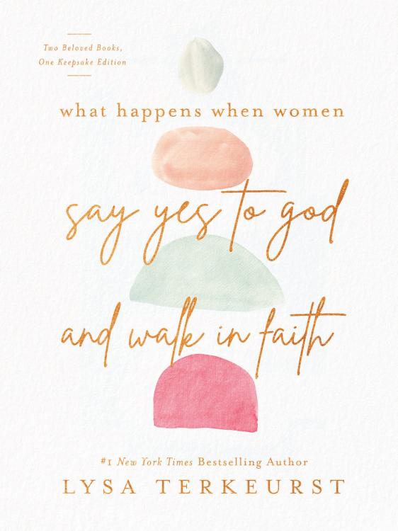 What Happens When Women Say Yes to God and Walk in Faith by Lysa TerKeurst