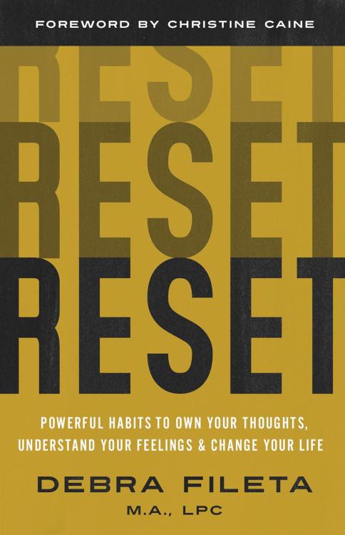 Reset: Powerful Habits to Own Your Thoughts, Understand Your Feelings, and Change Your Life by Debra K. Fileta