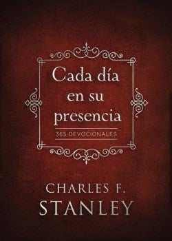 Cada día en su presencia: 365 Devocionales by Charles F. Stanley