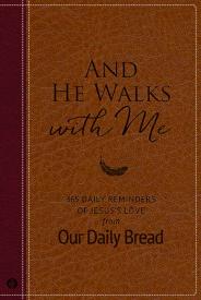And He Walks with Me: 365 Daily Reminders of Jesus’s Love from Our Daily Bread