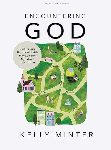 Encountering God - Bible Study Book: Cultivating Habits of Faith Through the Spiritual Disciplines