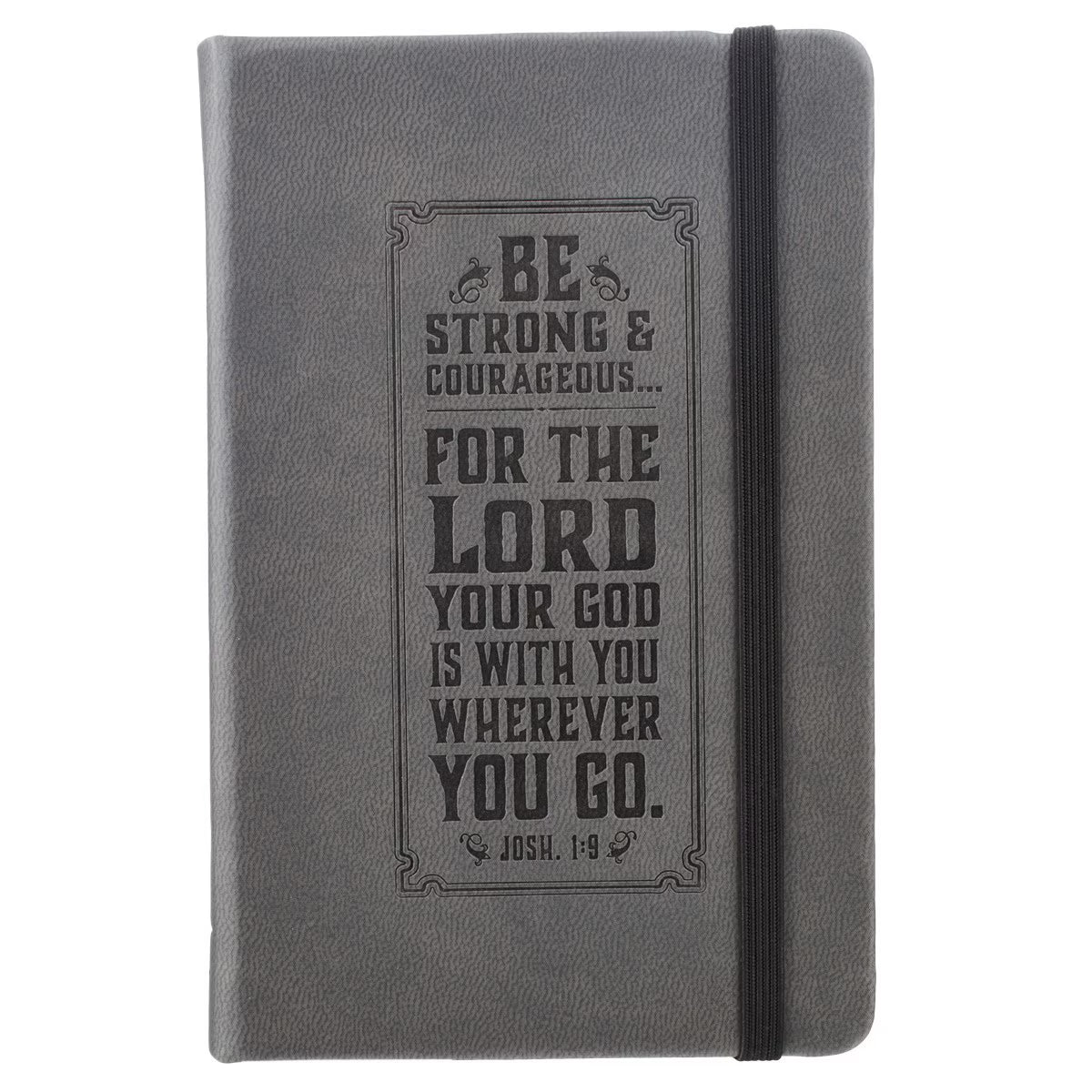 Be Strong Gray Faux Leather Hardcover Notebook with Elastic Band Closure - Joshua 1:9