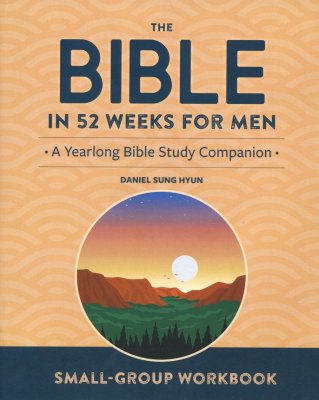 The Bible in 52 Weeks for Men: A Yearlong Bible Study Companion