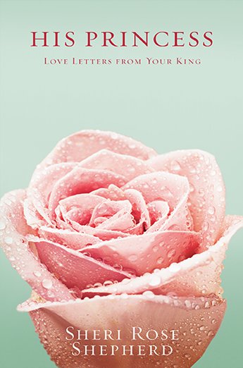 His Princess: Love Letters from Your King By: Sheri Rose Shepherd