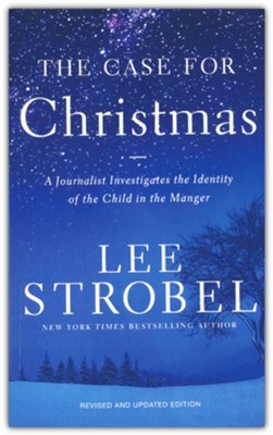 The Case for Christmas: A Journalist Investigates the Identity of the Child in the Manger By: Lee Strobel