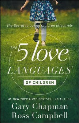 The 5 Love Languages of Children: The Secret to Loving Children Effectively, Gary Chapman
