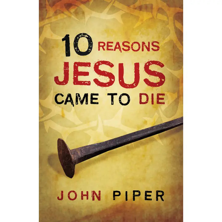 10 Reasons Jesus Came To Die (25-pack)