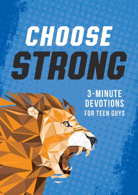 Choose Strong: 3-Minute Devotions For Teen Guys