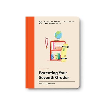 Phase Guide - Parenting Your Seventh Grader: A Guide to Making The Most of the "Who's Going?" Phase