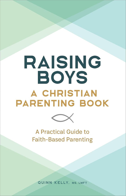 Raising Boys: A Christian Parenting Book: A Practical Guide to Faith-Based Parenting
