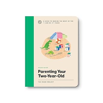 Phase Guide - Parenting Your Two Year Old: A Guide to Making The Most of the "I Can Do It" Phase