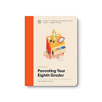 Phase Guide - Parenting Your Eighth Grader: A Guide to Making The Most of the "Yeah... I Know" Phase