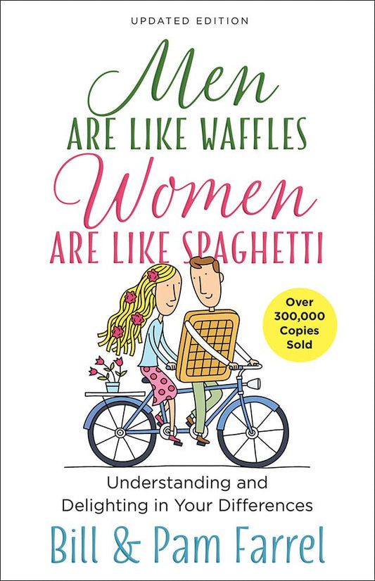 Men Are Like Waffles, Women Are Like Spaghetti: Understanding and Delighting in Your Differences by Bill Farrel, Pam Farrel