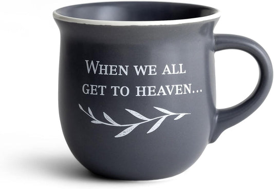 When We All Get to Heaven Ceramic Coffee Mug, 14oz, Gray