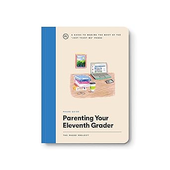 Phase Guide - Parenting Your Eleventh Grader: A Guide to Making The Most of the "Just Trust Me" Phase