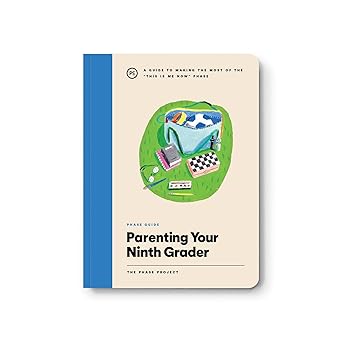Phase Guide - Parenting Your Ninth Grader: A Guide to Making The Most of the "This Is Me Now" Phase