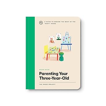 Phase Guide - Parenting Your Three Year Old: A Guide to Making The Most of the "Why?" Phase