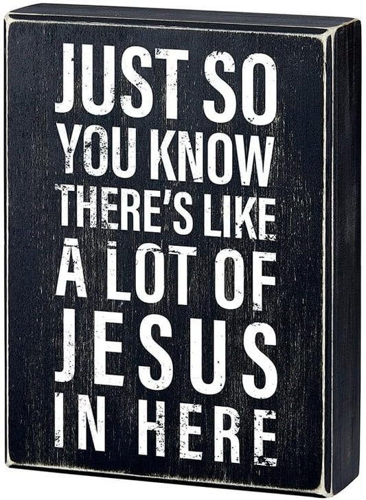 Just So You Know, There's Like A Lot of Jesus In Here Box Sign, 6" x 8"
