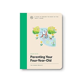 Phase Guide - Parenting Your Four Year Old: A Guide to Making The Most of the "Why?" Phase