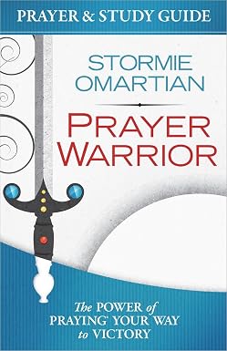 Prayer Warrior Prayer and Study Guide: The Power of Praying Your Way to Victory by Stormie Omartian