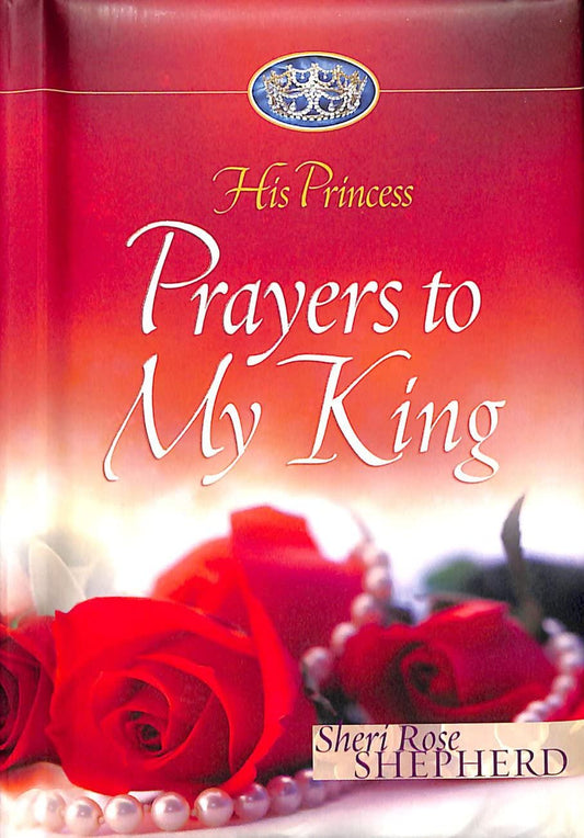 Prayers to My King (His Princess) By: Sheri Rose Shepherd (Copy)