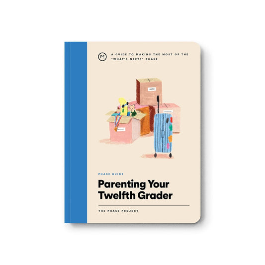 Phase Guide - Parenting Your Twelfth Grader: A Guide to Making The Most of the "What's Next?" Phase
