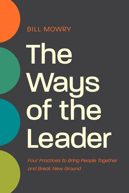 The Ways of the Leader by Bill Mowry