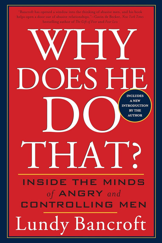 Why Does He Do That?: Inside the Minds of Angry and Controlling Men by Lundy Bancroft