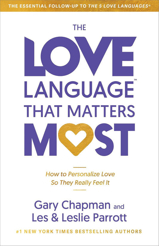 The Love Language™ That Matters Most: How to Personalize Love So They Really Feel It by Gary Chapman