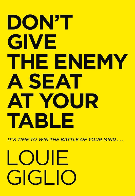 Don't Give the Enemy a Seat at Your Table: It's Time to Win the Battle of Your Mind... by Louie Giglio