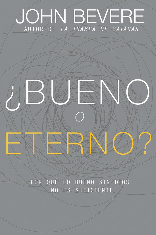 ¿Bueno o eterno?: Por qué lo bueno sin Dios no es suficiente (Spanish Edition)