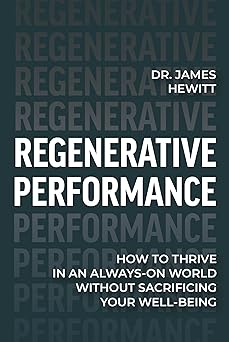 Regenerative Performance: How to Thrive in an Always-On World Without Sacrificing Your Well-Being