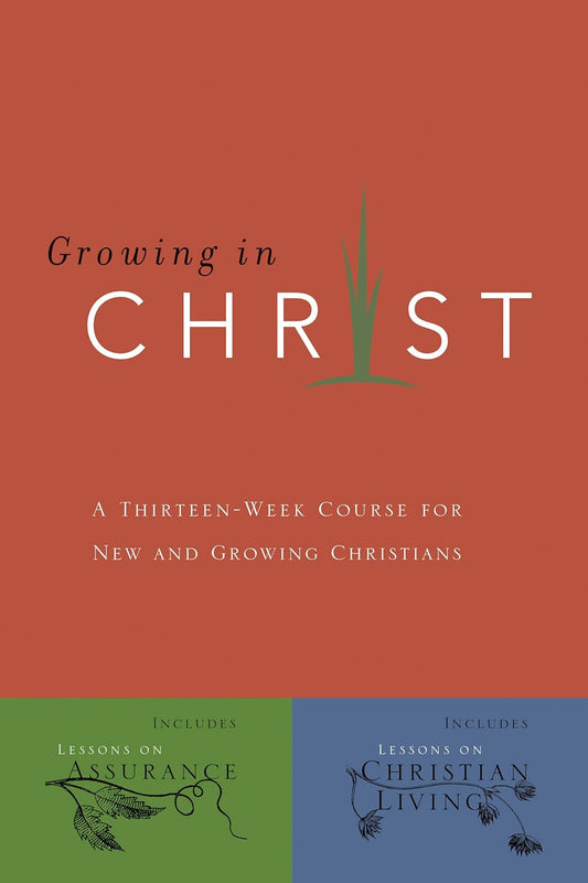 Growing in Christ: A 13-Week Course for New and Growing Christians