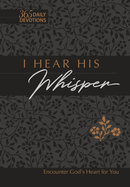 I Hear His Whisper: Encounter God's Heart for You, 365 Daily Devotions