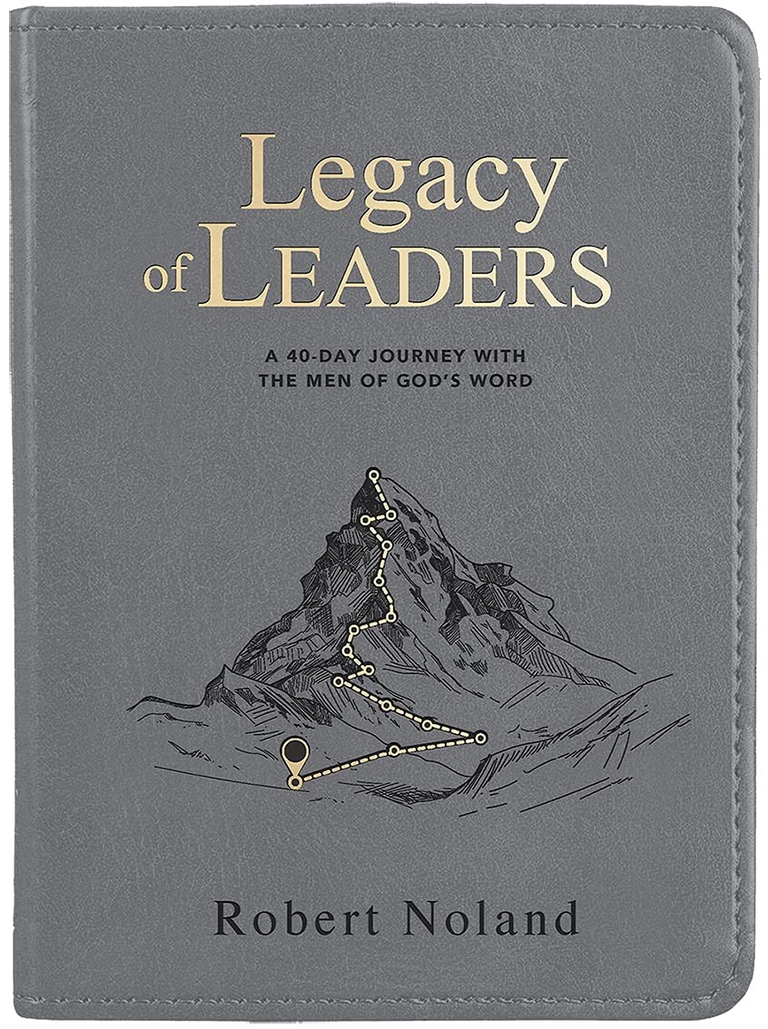 Legacy of Leaders: A 40-Day Journey with the Men of God’s Word