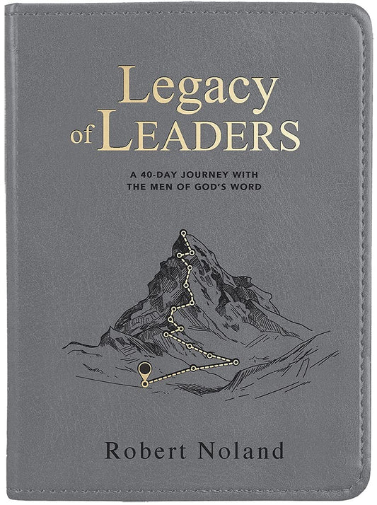 Legacy of Leaders: A 40-Day Journey with the Men of God’s Word