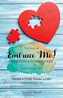 The Story of Embrace Me! Adoption & Foster Care: A Ministry Journey by Isabel Hunt