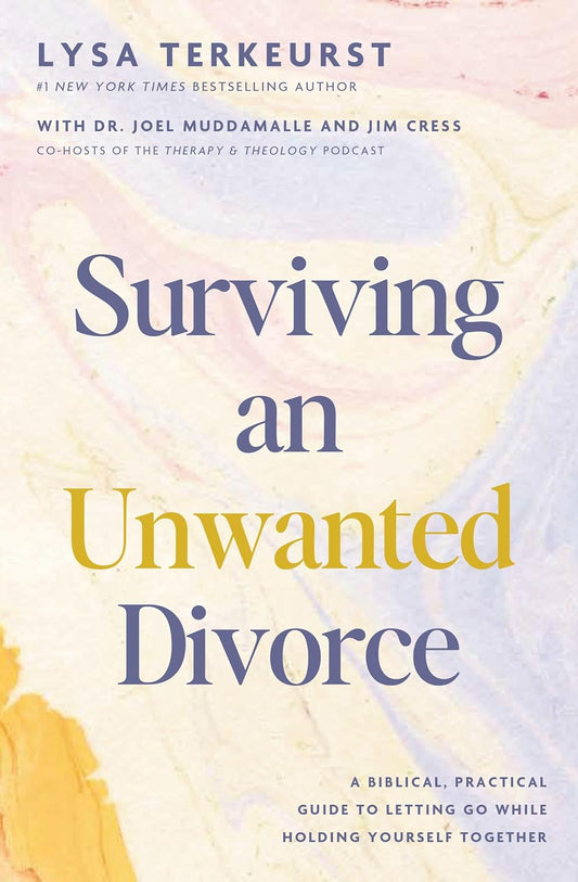 Surviving an Unwanted Divorce: A Biblical, Practical Guide to Letting Go While Holding Yourself Together by Lysa TerKeurst