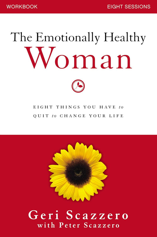 The Emotionally Healthy Woman Workbook: Eight Things You Have to Quit to Change Your Life by Geri Scazzero
