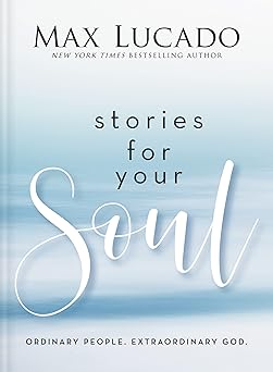 Stories for Your Soul: Ordinary People. Extraordinary God.