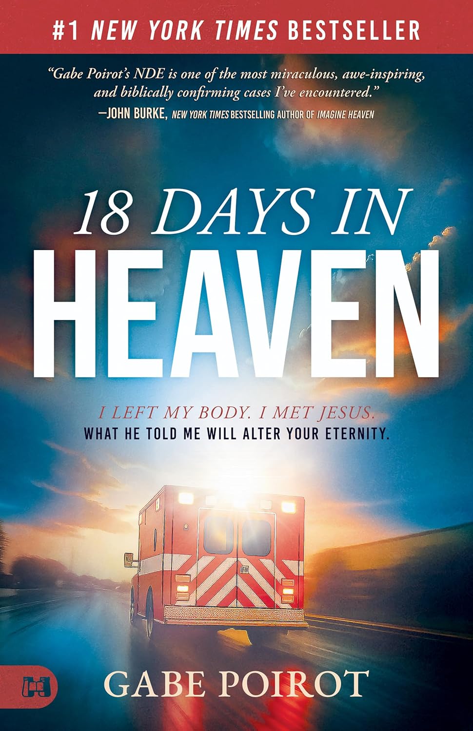 18 Days in Heaven: I Left My Body. I Met Jesus. What He Told Me Will Alter Your Eternity by Gabe Poirot